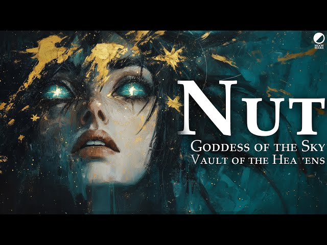 Nut, Goddess of the Sky, Vault of the Heavens: An Introduction to the Egyptian Goddess of the Cosmos