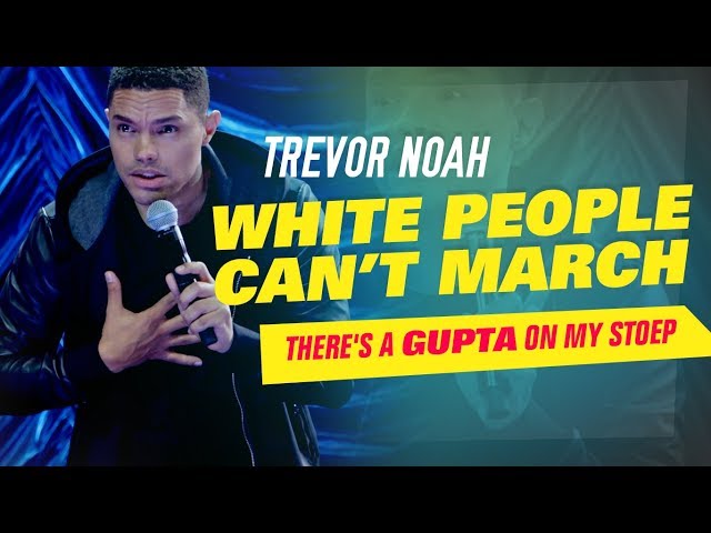 "White People Can't March" - Trevor Noah - (There's A Gupta On My Stoep)