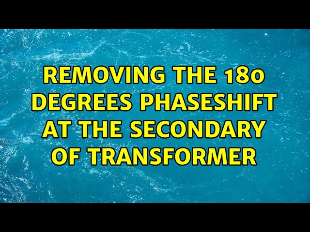 removing the 180 degrees phaseshift at the secondary of transformer