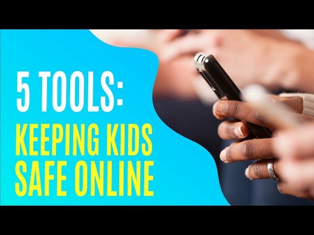 5 Tools: Keeping Kids Safe Online