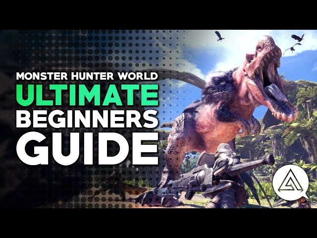 The Ultimate Beginner's Guide to Monster Hunter World