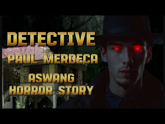 ( KA NOLE STORY ) DETECTIVE PAUL MERDECA aswang Horror Stories