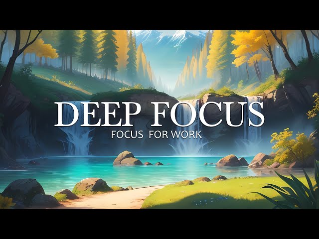 Deep Focus Music To Improve Concentration - 2 Hours of Ambient Study Music to Concentrate