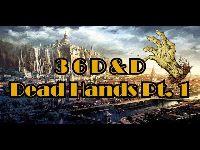 360 SASAns and Dragons: Dead Hands Part 1