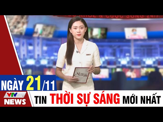 BẢN TIN SÁNG ngày 21/11 - Tin tức thời sự mới nhất hôm nay | VTVcab Tin tức