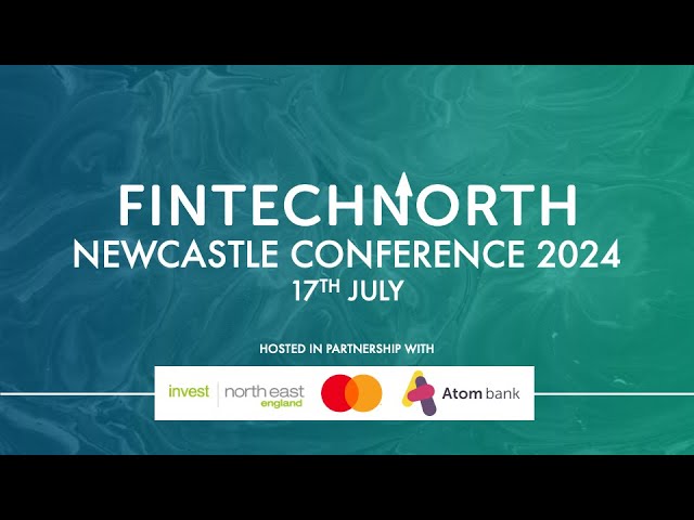 FinTech North Newcastle 2024 - Morning Session - Part 1