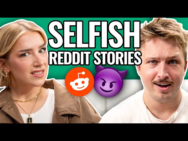 The Most Self-Centered People On Reddit | Reading Reddit Stories