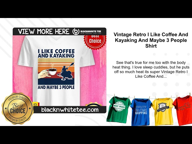 Vintage Retro I Like Coffee And Kayaking And Maybe 3 People Shirt