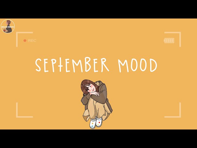 [Playlist] September mood ~ Songs that put you in a good mood ~ Feeling good