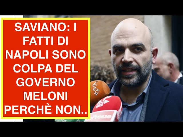 SAVIANO: I FATTI DI NAPOLI SONO COLPA DEL GOVERNO MELONI PERCHÈ NON..