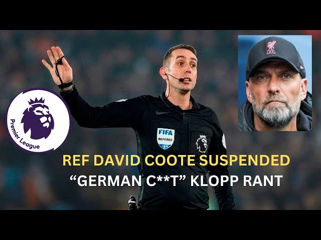 Premier league Football ref David Coote suspended for Klopp c**t rant