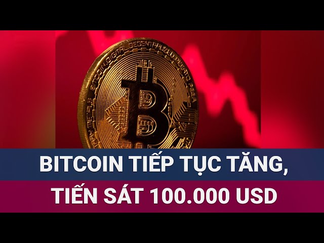 Cơn sốt Bitcoin chưa dừng lại sau “hiệu ứng Trump”, tiến sát ngưỡng 100.000 USD | VTC Now