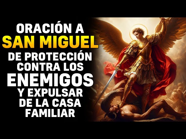 ORACIÓN A SAN MIGUEL ARCÁNGEL DE PROTECCIÓN, CONTRA LOS ENEMIGOS Y EXPULSAR LOS PROBLEMAS DE LA CASA