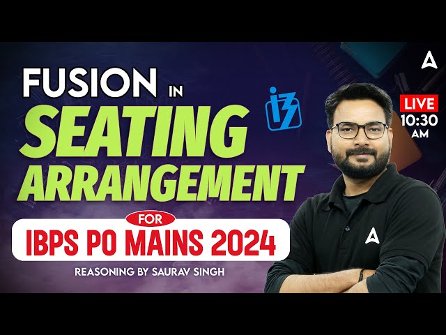 IBPS PO Mains 2024 | Fusion in Seating Arrangement | Reasoning By Saurav Singh