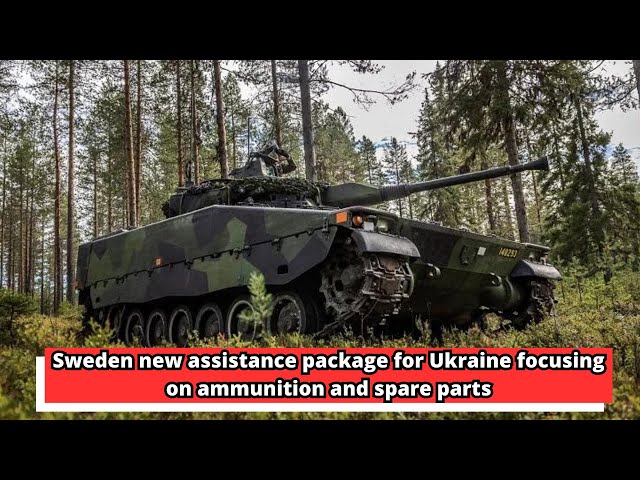 Sweden new assistance package for Ukraine focusing on ammunition and spare parts