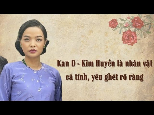 Kan D: Kim Huyền là nhân vật cá tính, yêu ghét rõ ràng | Phim Gieo nhân TFS