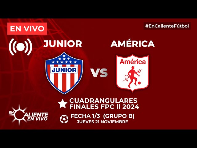 JUNIOR VS AMÉRICA | CUADRANGULARES FINALES