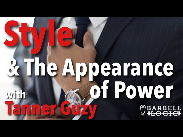 #318 - Style and The Appearance of Power with Tanner Guzy