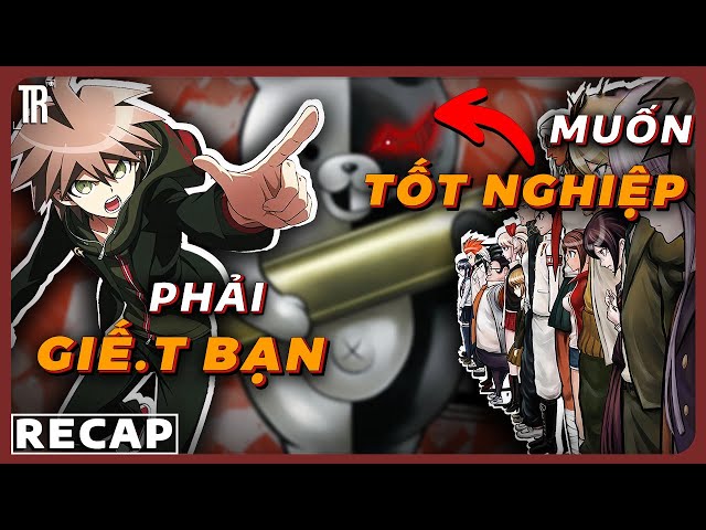 Ngôi trường dành cho các Conan: Recap xàm Danganronpa The Anime