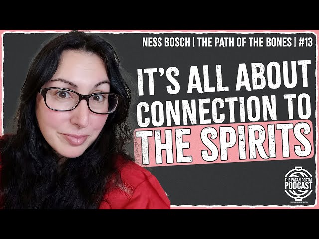 Walking the Path of the Bones in Paganism w/ Ness Bosch