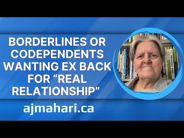 Borderlines Or Codependents Wanting Ex Back For “Real Relationship”