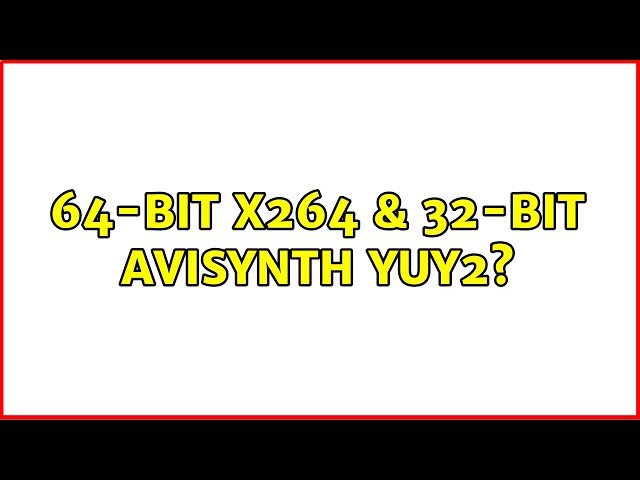 64-bit x264 & 32-bit Avisynth YUY2?