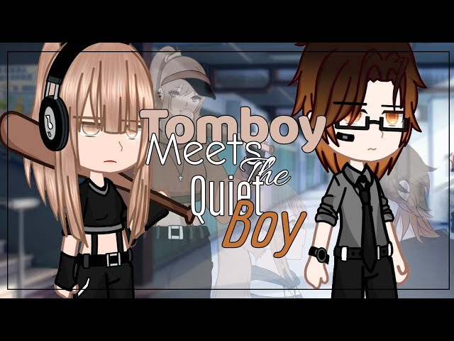 Tomboy Meets The Quiet Boy||GCMM/GCM||-Bad grammar