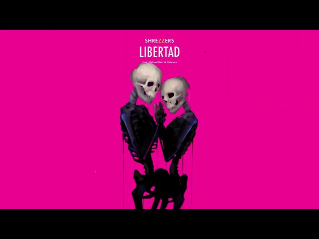 SHREZZERS - Libertad (feat. Michael Barr of VOLUMES)