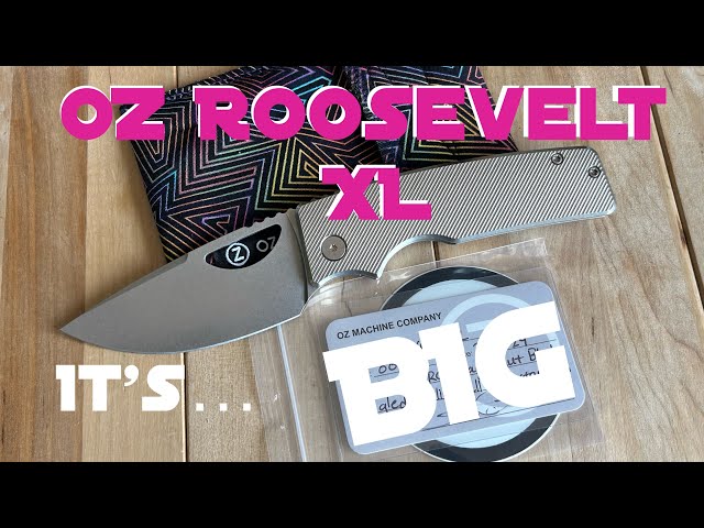 Unboxing - OZ Roosevelt XL #0028, a Rosie for Big Knife People