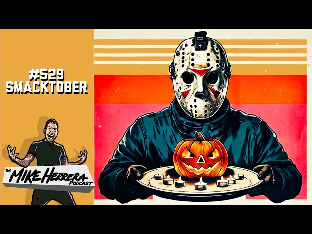 Smacktober - The Mike Herrera Podcast #529