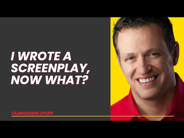 I Wrote a Screenplay Now What?