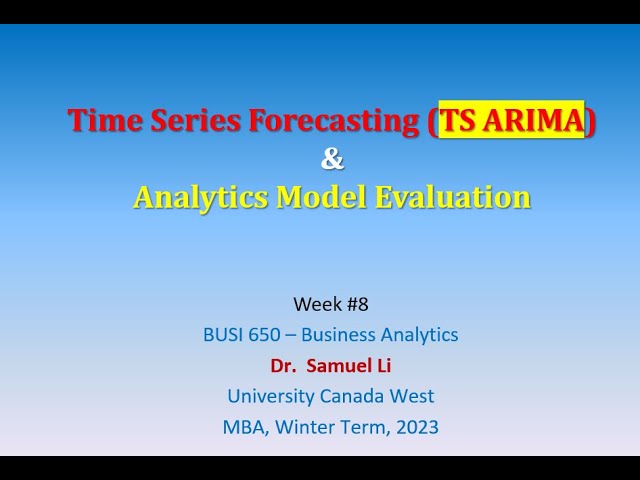 BUSI650  Week #8 Class (1/4):  Time Series ARIMA & Model Selection, ChatGPT Python for Project @UCW