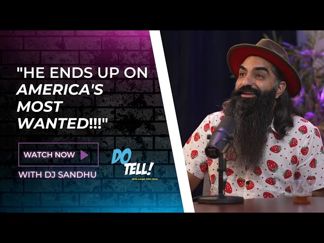 DJ Sandhu Saw Him On America's Most Wanted! | Do Tell! With Laugh After Dark [Podcast]