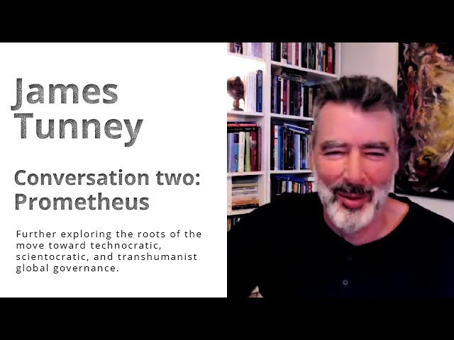 James Tunney on Prometheus, Global Governance, Scientocracy and Technocracy