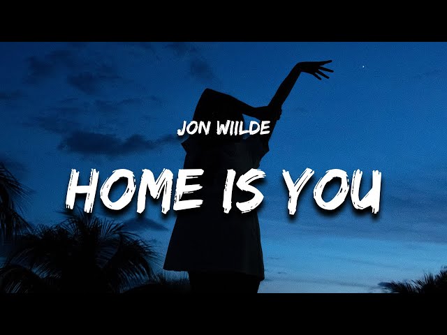 Jon Wiilde - Home Is You (Lyrics)