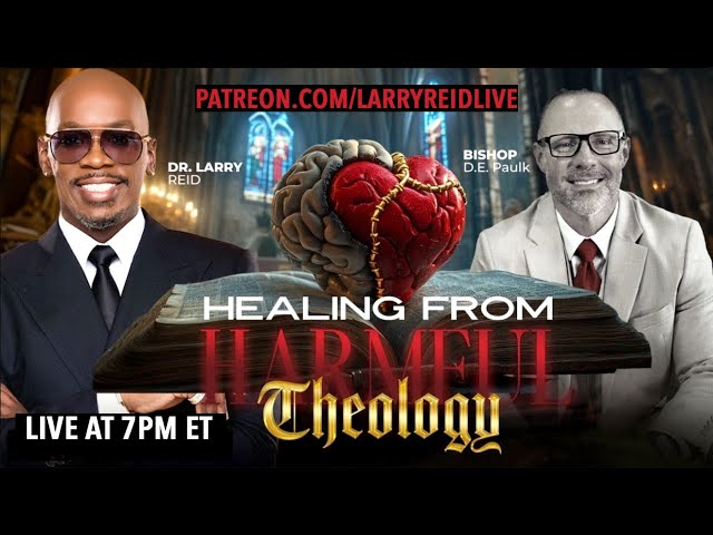 "Healing From Harmful Theology" 7PM ET Tonight ~ Dr. Larry D. Reid and Bishop DE Paulk PATREON ONLY