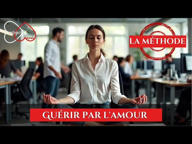 Guérir par l'amour : La méthode