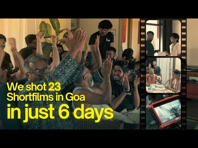 WE MADE 23 SHORTFILMS IN 6 DAYS IN GOA!