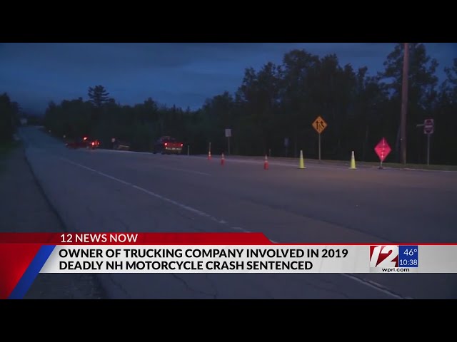 Trucking company owner sentenced on charges related to crash that killed 7 bikers