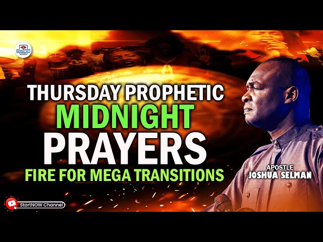 THURSDAY PROPHETIC MIDNIGHT PRAYERS | FIRE FOR MEGA TRANSITIONS | APOSTLE JOSHUA SELMAN