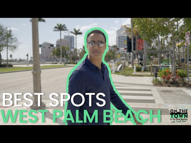 Discover the BEST Spots in West Palm Beach, Florida | On The Town in the Palm Beaches