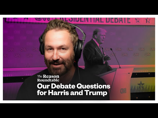 What libertarians would ask Trump and Harris at the debate | Reason Roundtable | September 9, 2024