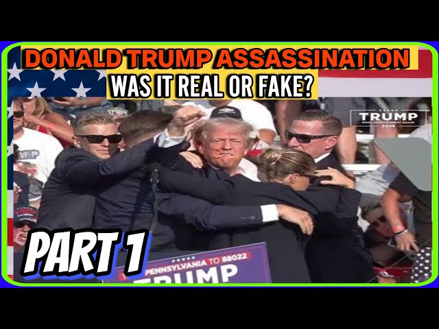 DONALD TRUMP ASSASSINATION ATTEMPT - WAS IT REAL OR FAKE? PART 1