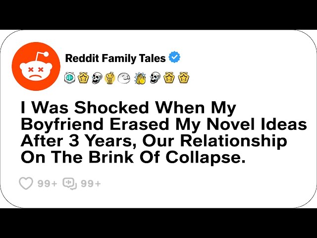 I Was Shocked When My Boyfriend Erased My Novel Ideas After 3 Years....- Reddit Family Tales