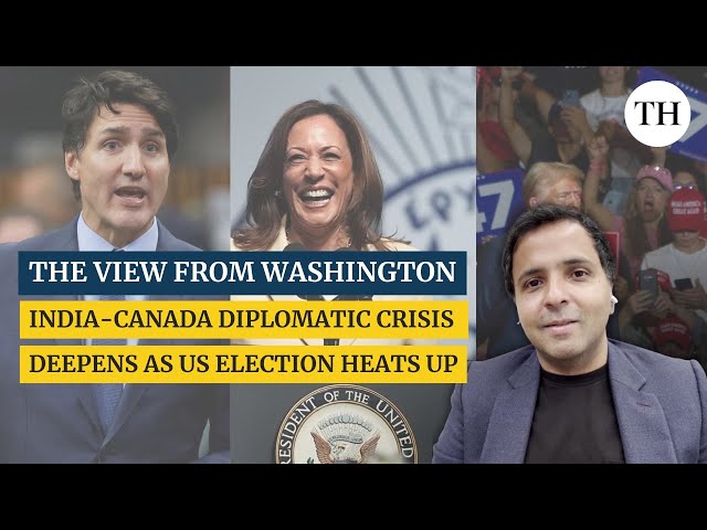 India-Canada diplomatic crisis deepens as US election heats up | The View from Washington