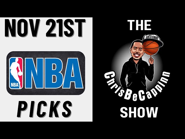 Nov 21st |  NBA Best Bets | Free Picks + Predictions | ChrisBeCappinn NBA Show