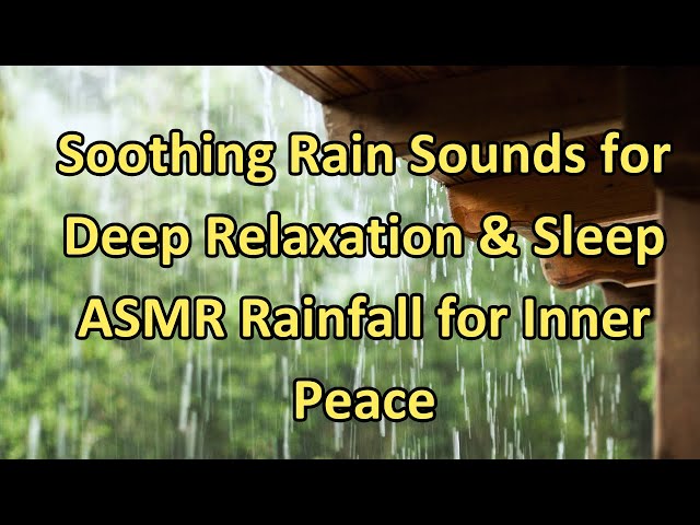 Soothing Rain Sounds for Deep Relaxation & Sleep | ASMR Rainfall for Inner Peace #asmr #asmrvideo