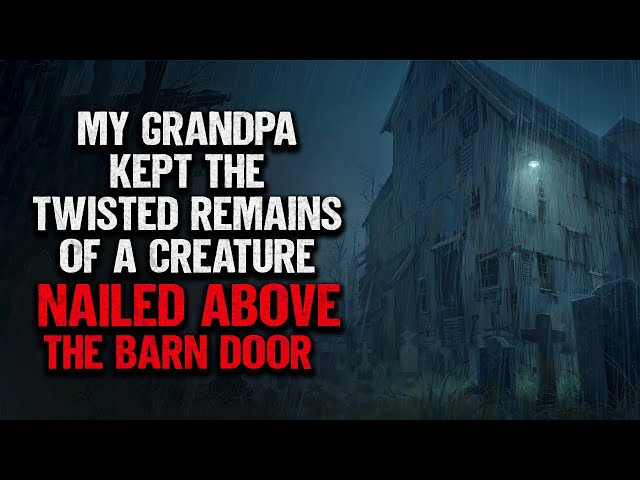 "My Grandpa Kept The Remains of a Creature Nailed Above The Barn Door" | Creepypasta | Scary Story