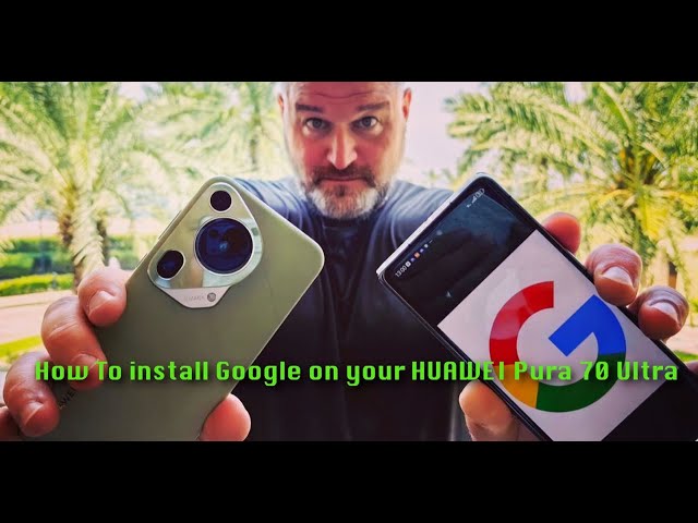 Install Google on the HUAWEI Pura 70 series [Installation guide][4K][English]