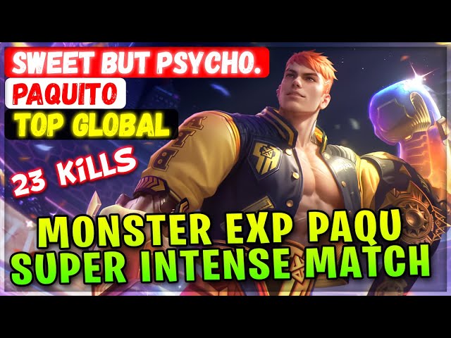 Monster Exp Paqu, Super Intense Match [ Top Global Paquito ] Sweet but psycho.- Mobile Legends Build